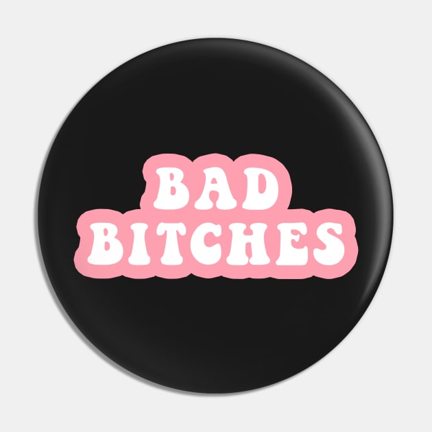 Bad Bitches Pin by CityNoir