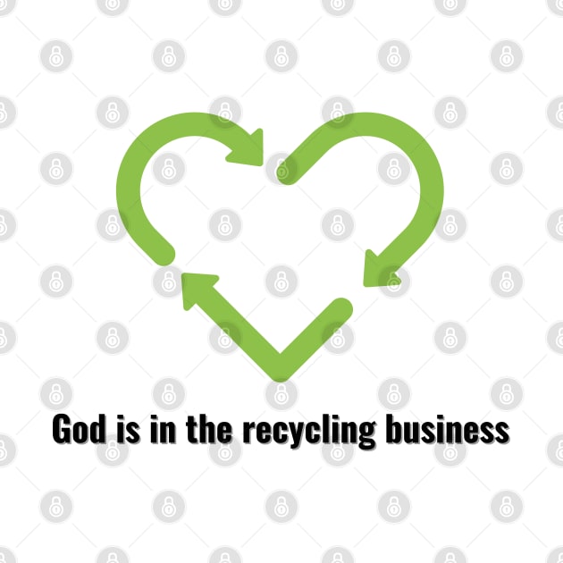 God is in the recycling business V2 Black Lettering by Family journey with God