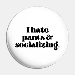 I hate pants and socializing Pin