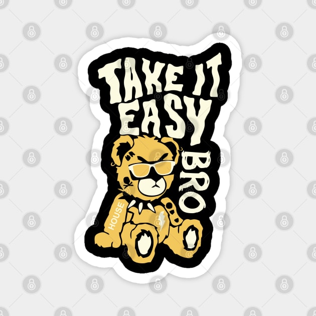 Take it easy bro Magnet by LoudCreat