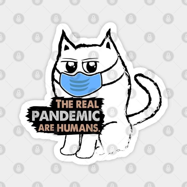 Funny Sarcastic Cat: The Real Pandemic are Humans Magnet by Biped Stuff