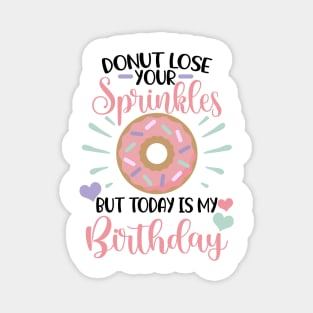 Donut lose your sprinkles todays my birthday Magnet