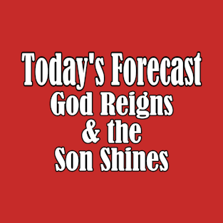 Today's Forecast God Reigns T-Shirt