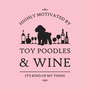 Highly Motivated by Toy Poodles and Wine T-Shirt