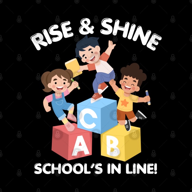 RISE & SHINE SCHOOL’S IN LINE CUTE FUNNY BACK TO SCHOOL by CoolFactorMerch