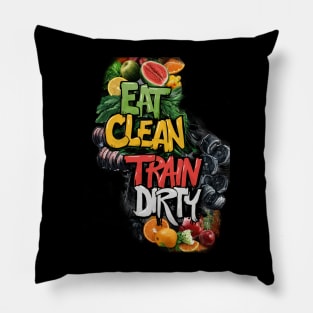 Eat Clean Train Dirty Pillow