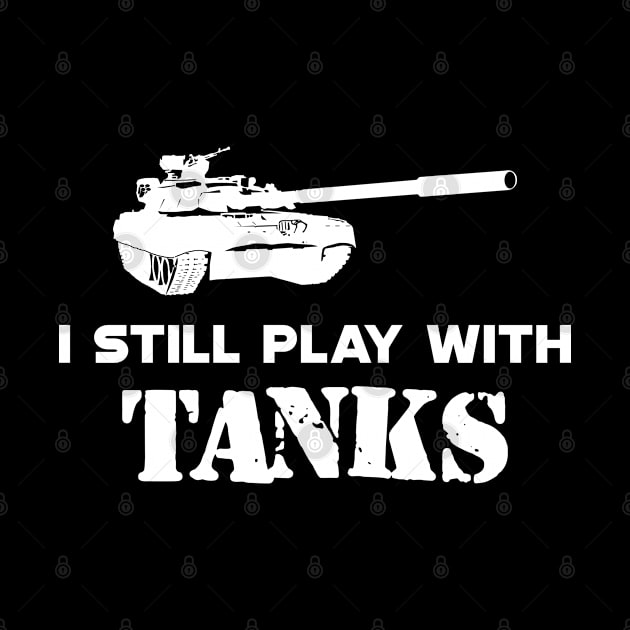 Army Tank Pilot - I still play with tanks by KC Happy Shop