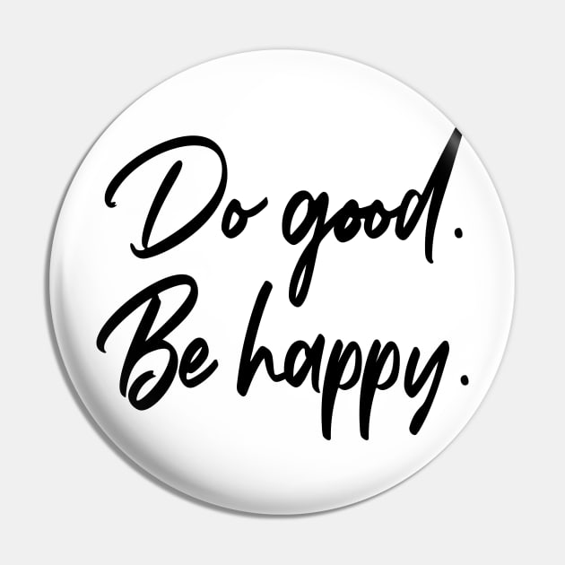 Do good, be happy Pin by FontfulDesigns