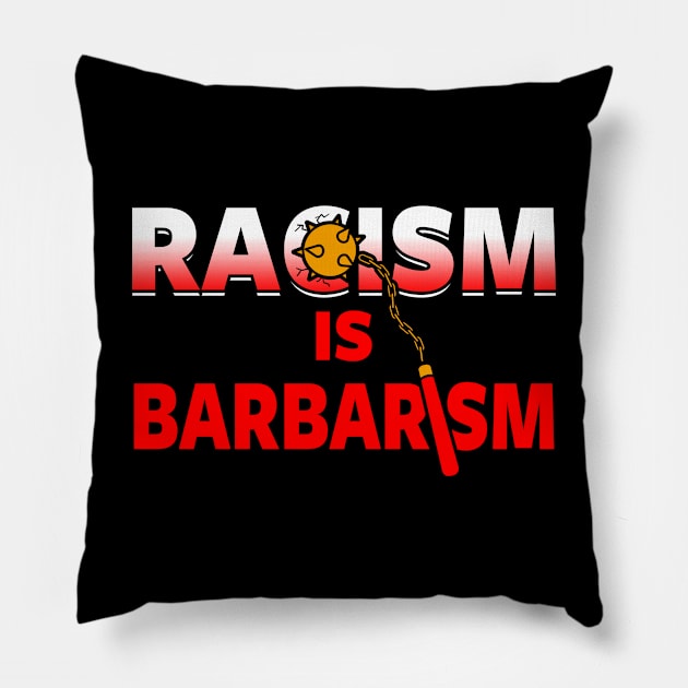 Racism is Barbarism Pillow by Originals by Boggs Nicolas