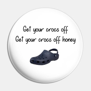 Get you Crocs Off. Get Your Crocs Off Honey. Pin