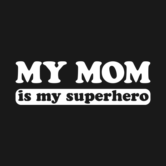 My Mom Is My Superhero My Mom Is My Superhero Onesie TeePublic