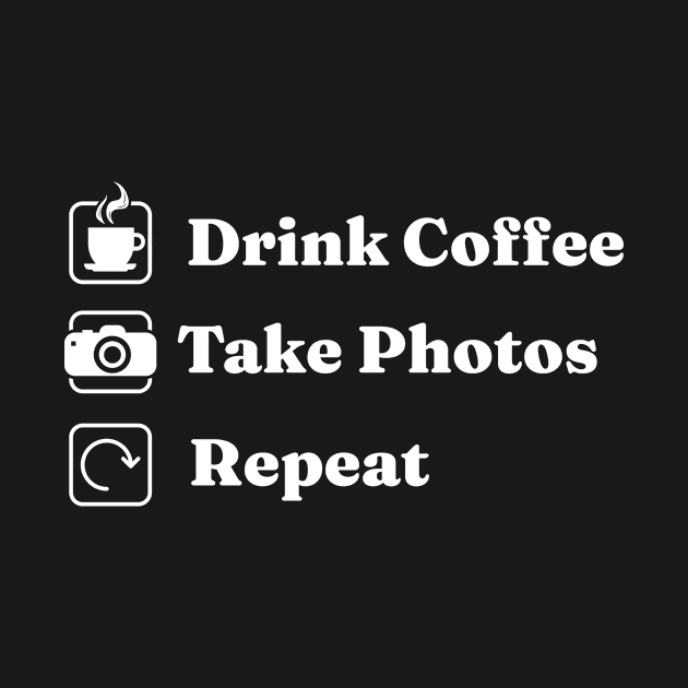 Drink Coffee Take Photos Photography Photographer by TheBestHumorApparel