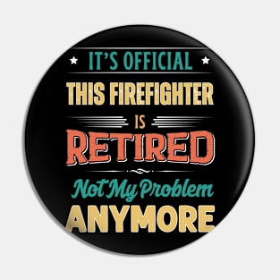 Firefighter Retirement Funny Retired Not My Problem Anymore Pin