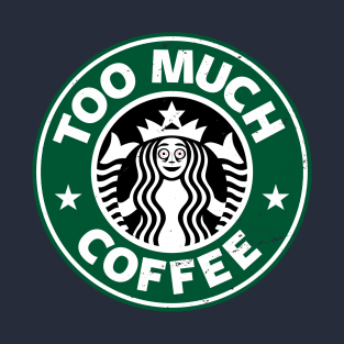 Too Much Coffee Funny Caffeine Addict Logo Parody T-Shirt