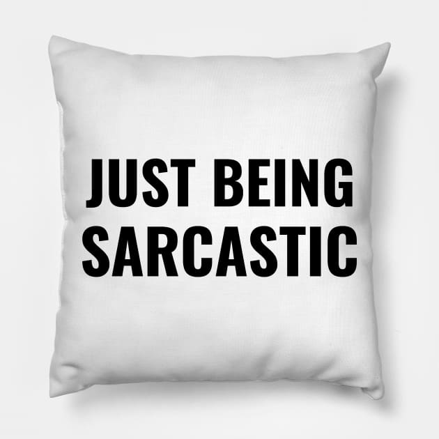 Just Being Sarcastic Like President Trump Funny Saying Quote Pillow by gillys