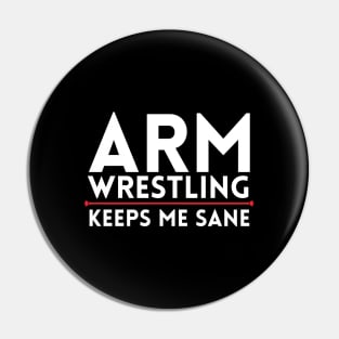 Arm Wrestling Keeps Me Sane Pin