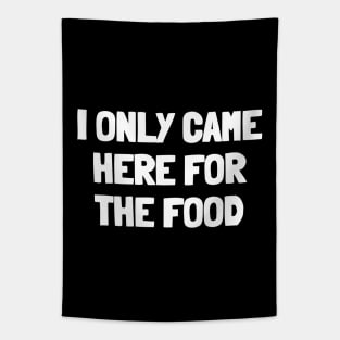 I only came here for the food Tapestry