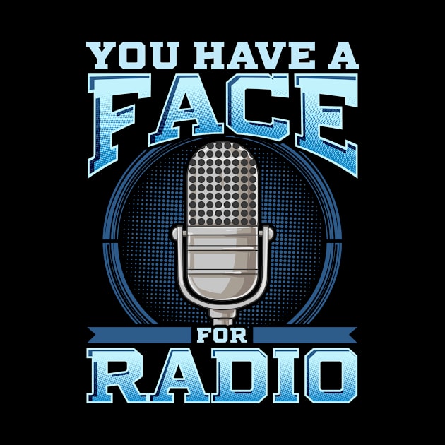 Funny You Have A Face For Radio Broadcaster Pun by theperfectpresents