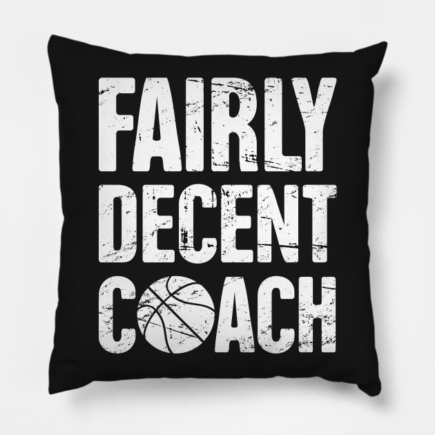 Fairly Decent Basketball Coach Pillow by MeatMan