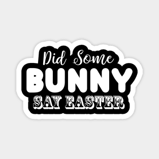 Did Some Bunny Say Easter Magnet