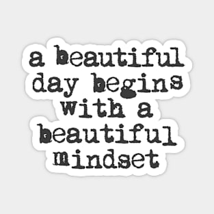 A Beautiful Day Begins with a Beautiful Mindset black and white Magnet