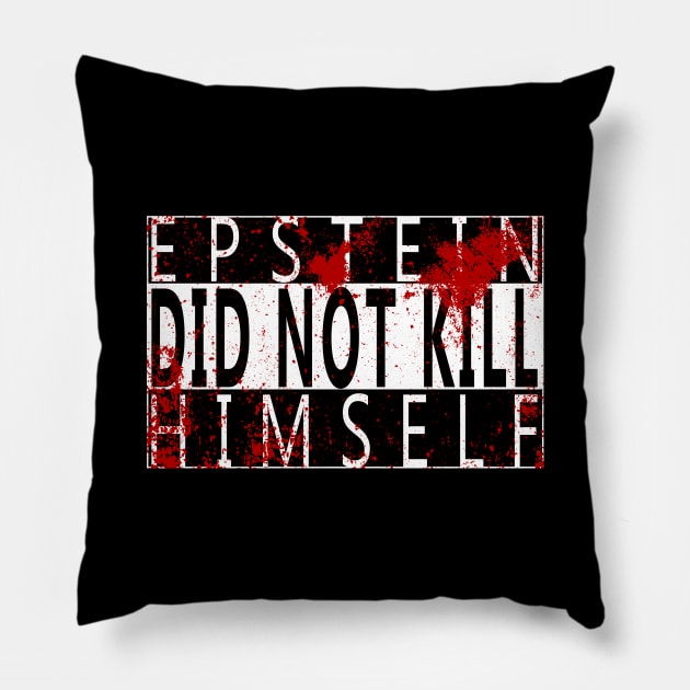 Epstein Did Not Kill Himself Pillow by GodsBurden