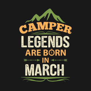 Camper Legends Are Born In March Camping Quote T-Shirt