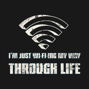 Im just wifing my way trough life T-Shirt