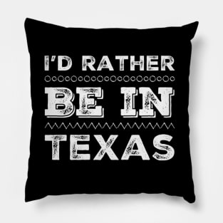 Love Texas I'd rather be in Texas Cute Vacation Holiday trip Pillow