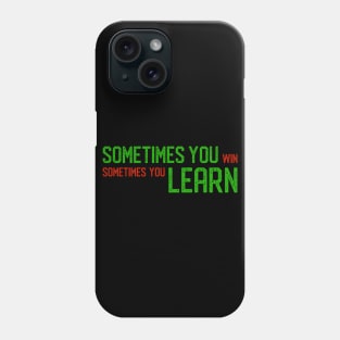 Sometimes You Win Sometimes You Learn (Green) Phone Case