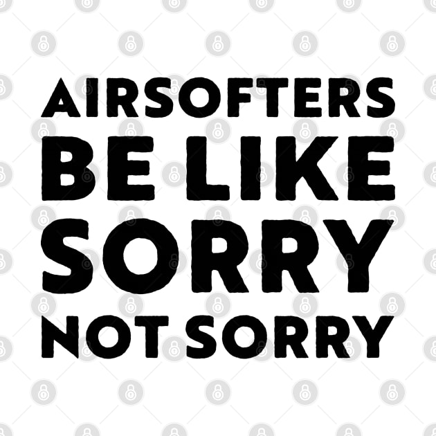 Airsofters be like sorry not sorry Teal by LJWDesign.Store