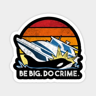 Killer Whales Attack Yachts - Be big. Do crime. Magnet