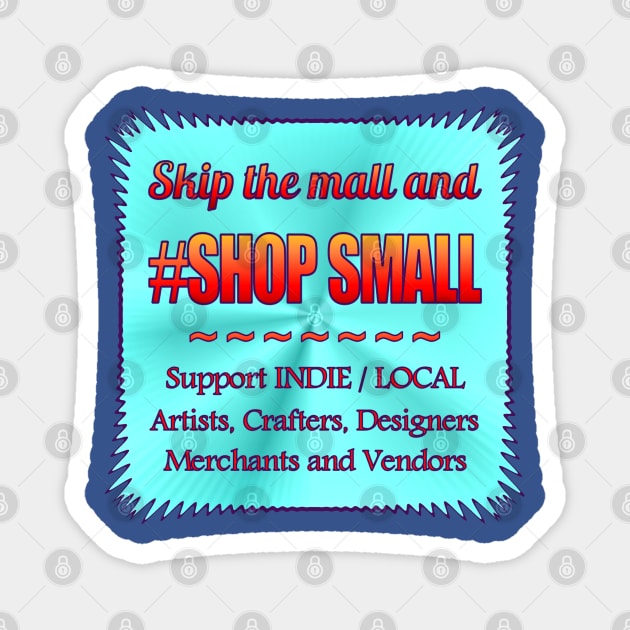 Skip Mall and #ShopSmall Magnet by Jan4insight TeeStore