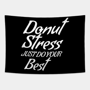 Donut Stress. Just Do Your Best. Tapestry