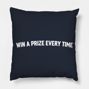 WIN A PRIZE EVERY TIME Pillow