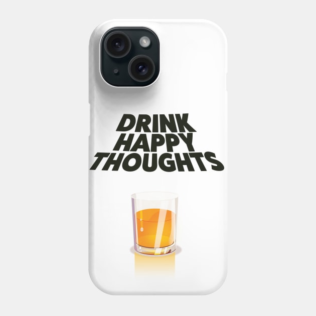 Drink Happy Thoughts Phone Case by nickemporium1