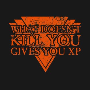 What Doesnt Kill You Gives You XP T-Shirt