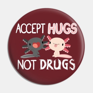 Accept Hugs, Not Drugs Pin