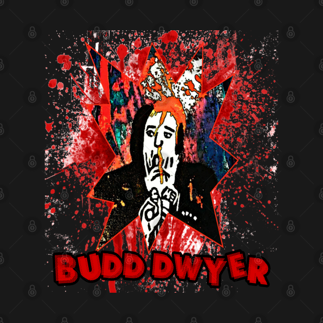 Budd Dwyer - Budd Dwyer - T-Shirt | TeePublic