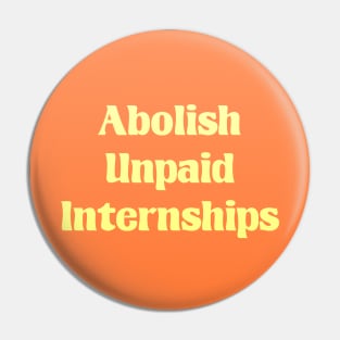 Abolish Unpaid Internships - Workers Rights Pin