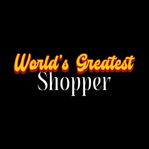 World's Greatest Shopper! by Personality Tees