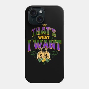 That's What I Want Phone Case