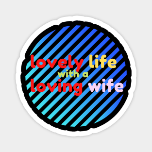 Lovely Life with a Loving Wife Magnet