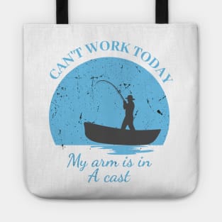 Mens Can't Work Today My Arm is in A Cast - Funny Fishing Fathers Day Gift Tote