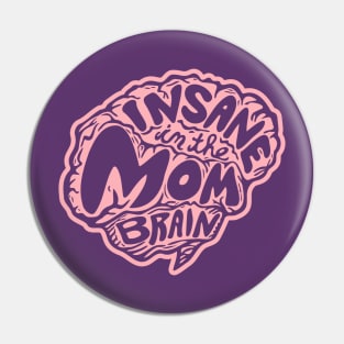 Insane in the Mom Brain Pin