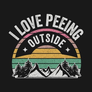 I Love Peeing Outside Funny Camping Campers Gift Adventure Nature Lover Outdoor T-Shirt