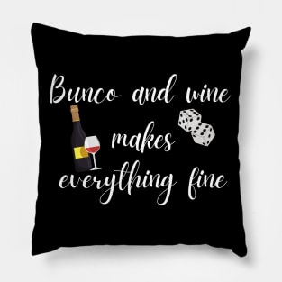 Bunco and Wine Makes Everything Fine Pillow