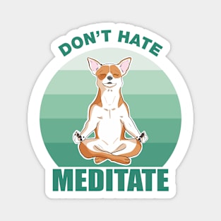 Don't Hate, Meditate-Chihuahua Magnet