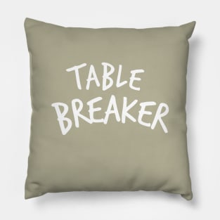 Table Breaker Pillow