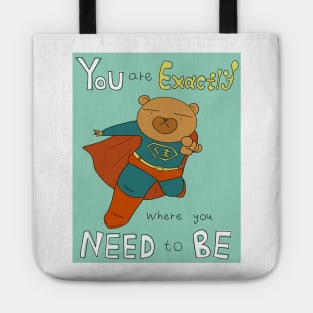 You Are Exactly Where You Need To Be (Super Bear) Tote